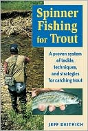 Jeff Deitrich: Spinner Fishing for Trout: A Proven System of Tackle, Techniques, and Strategies for Catching Trout