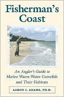 Book cover image of Fisherman's Coast: An Angler's Guide to Marine Warm-Water Gamefish and Their Habitats by Aaron J. Ph. D. Adams