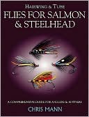 Chris Mann: Hairwing Flies and Tube Flies for Salmon and Steelhead: A Comprehensive Guide for Anglers and Fly Tyers