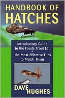 Dave Hughes: Handbook of Hatches: A Basic Guide to Recognizing Trout Foods and Selecting Flies to Match Them