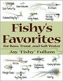 Jay "Fishy" Fullem: Fishy's Favorites for Bass, Trout, and Saltwater