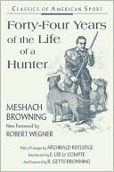 Meshack Browning: Forty-Four Years of the Life of a Hunter: Classics of American Sport