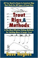 Dave Hughes: Trout Rings and Methods: All You Need to Know to Construct Rigs That Work for All Types of Trout Flies and the Most Effective Fishing Methods for Catching More and Larger Trout