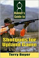 Terry Boyer: Hunter's Guide to Shotguns for Upland Game