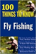 Jay Nichols: Fly Fishing: 100 Things to Know