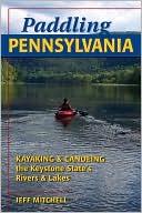 Book cover image of Paddling Pennsylvania: Canoeing and Kayaking the Keystone State's Rivers and Lakes by Jeff Mitchell