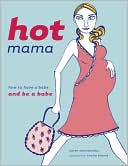 Karen Salmansohn: Hot Mama: How to Have a Babe and Be a Babe