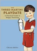 Book cover image of Three Martini Playdate: An Essential Guide to Happy Parenting by Christie S. Mellor