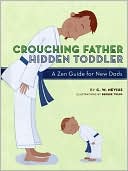 C. W. Nevius: Crouching Father, Hidden Toddler: A Zen Guide for New Dads