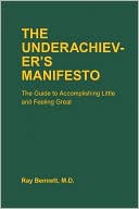 Ray Bennett: Underachiever's Manifesto: The Guide to Accomplishing Little and Feeling Great