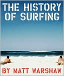 Matt Warshaw: The History of Surfing