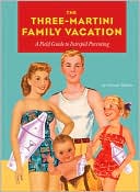 Christie Mellor: Three-Martini Family Vacation: A Field Guide to Intrepid Parenting