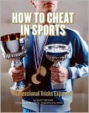 Scott Ostler: How to Cheat in Sports: Professional Tricks Exposed!