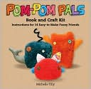 Michelle Tilly: Pom-Pom Pals: Book and Craft Kit Instructions for 14 Easy-to-Make Fuzzy Friends