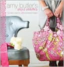 Amy Butler: Style Stitches: 12 Easy Ways to 26 Wonderful Bags