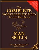 Book cover image of The Complete Worst-Case Scenario Survival Handbook: Man Skills by Joshua Piven