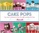 Bakerella: Cake Pops: Tips, Tricks, and Recipes for More Than 40 Irresistible Mini Treats