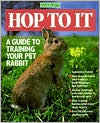 Book cover image of Hop to It: A Guide to Training Your Pet Rabbit by Samantha Hunter