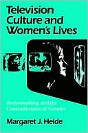 Margaret J. Heide: Television Culture and Women's Lives: Thirtysomething and the Contradictions of Gender