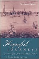 Aaron Spencer Fogleman: Hopeful Journeys: German Immigration, Settlement, and Political Culture in Colonial America, 1717-1775