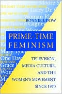 Bonnie J. Dow: Prime-Time Feminism: Television, Media Culture, and the Women's Movement Since 1970