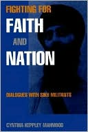 Cynthia Keppley Mahmood: Fighting for Faith and Nation: Dialogues with Sikh Militants