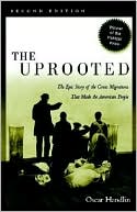 Oscar Handlin: The Uprooted: The Epic Story of the Great Migrations That Made the American People