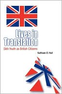 Book cover image of Lives in Translation: Sikh Youth as British Citizens by Kathleen D. Hall