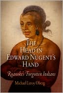 Michael Leroy Oberg: The Head in Edward Nugent's Hand: Roanoke's Forgotten Indians