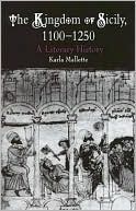 Book cover image of The Kingdom of Sicily, 1100-1250: A Literary History by Karla Mallette