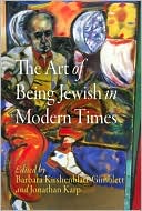 Book cover image of The Art of Being Jewish in Modern Times by Barbara Kirshenblatt-Gimblett