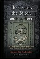 Amnon Raz-Krakotzkin: The Censor, the Editor, and the Text: The Catholic Church and the Shaping of the Jewish Canon in the Sixteenth Century