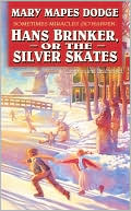 Mary Mapes Dodge: Hans Brinker or the Silver Skates
