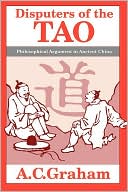 A.C. Graham: Disputers of the Tao : Philosophical Argument in Ancient China
