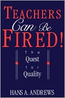 Book cover image of Teachers Can Be Fired!: The Quest for Quality by Hans Andrews