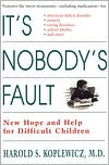 Book cover image of It's Nobody's Fault: New Hope And Help For Difficult Children And Their Parents by Harold Koplewicz