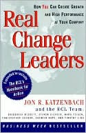 Jon R. Katzenbach: Real Change Leaders: How You Can Create Growth and High Performance at Your Company