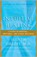 Book cover image of Dr. Judith Orloff's Guide to Intuitive Healing: Five Steps to Physical, Emotional, and Sexual Wellness by Judith Orloff