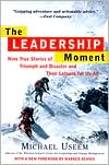 Book cover image of Leadership Moment: Nine True Stories of Triumph and Disaster and Their Lessons for Us All by Michael Useem