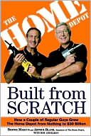 Arthur Blank: Built from Scratch: How a Couple of Regular Guys Grew the Home Depot from Nothing to $30 Billion