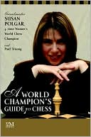Susan Polgar: A World Champion's Guide to Chess: Step-by-Step Instructions for Winning Chess the Polgar Way