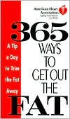 Book cover image of American Heart Association 365 Ways to Get Out the Fat: A Tip a Day to Trim the Fat Away by American Heart Association Staff