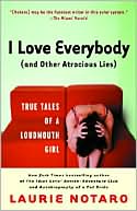 Laurie Notaro: I Love Everybody (and Other Atrocious Lies): True Tales of a Loudmouth Girl