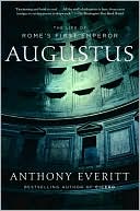 Anthony Everitt: Augustus: The Life of Rome's First Emperor