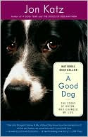 Jon Katz: A Good Dog: The Story of Orson, Who Changed My Life