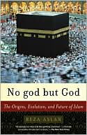 Reza Aslan: No god but God: The Origins, Evolution, and Future of Islam