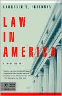 Lawrence M. Friedman: Law in America: A Short History