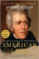 Book cover image of American Lion: Andrew Jackson in the White House by Jon Meacham