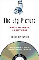 Edward Jay Epstein: The Big Picture: The New Logic of Money and Power in Hollywood