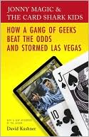 David Kushner: Jonny Magic and the Card Shark Kids: How a Gang of Geeks Beat the Odds and Stormed Las Vegas